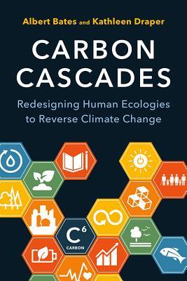 Carbon Cascades: Redesigning Human Ecologies to Reverse Climate Change