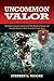 Uncommon Valor: The Recon Company That Earned Five Medals of Honor and Included the Most Decorated Green Beret