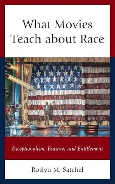 What Movies Teach about Race: Exceptionalism, Erasure, and Entitlement (Rhetoric, Race, and Religion)