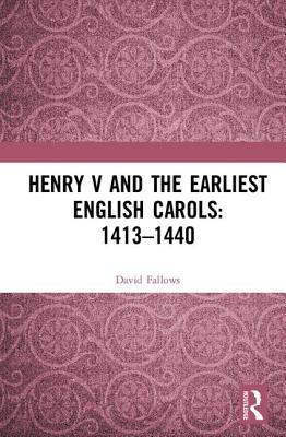 Henry V and the Earliest English Carols: 1413–1440 (Hardcover)