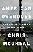 American Overdose: The Opioid Tragedy in Three Acts