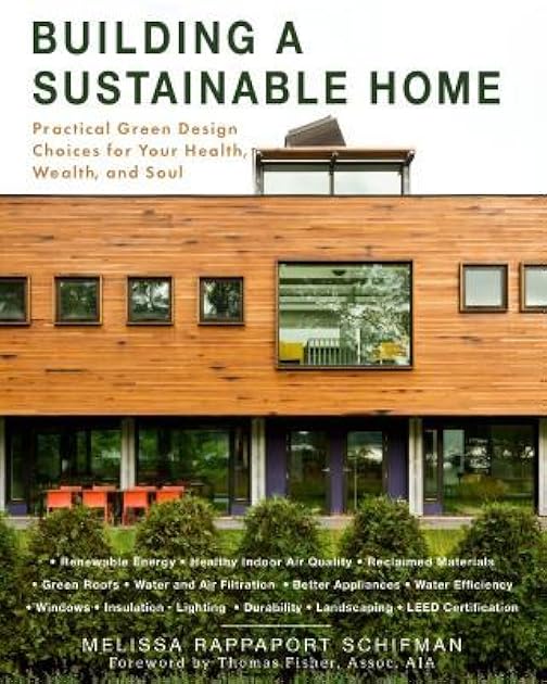 Building a Sustainable Home: Practical Green Design Choices for Your Health, Wealth, and Soul