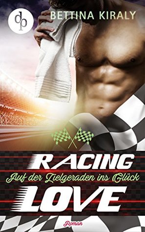 Auf der Zielgeraden ins Glück (Die Racing Love Reihe #3)