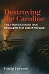 Destroying the Caroline: The Frontier Raid That Reshaped the Right to War