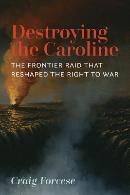 Destroying the Caroline: The Frontier Raid That Reshaped the Right to War
