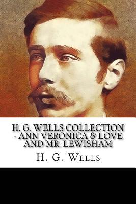 H. G. Wells Collection - Ann Veronica & Love and Mr. Lewisham