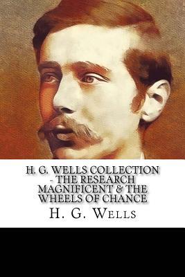 H. G. Wells Collection - The Research Magnificent & the Wheels of Chance