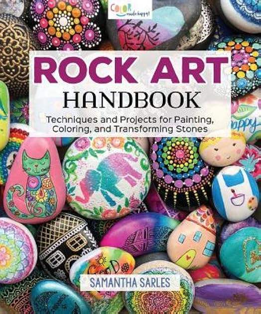 Rock Art Handbook: Techniques and Projects for Painting, Coloring, and Transforming Stones (Fox Chapel Publishing) Over 30 Step-by-Step Tutorials using Paints, Chalk, Art Pens, Glitter Glue & More