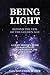 Being Light Beyond the Veil of the Golden Age: A Light Server's Guide to Harnessing the Energies of the New Earth