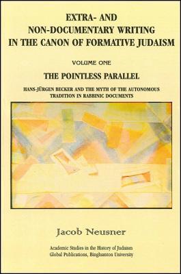 Extra-And Non-Documentary Writing in the Canon of Formative Judaism, Vol. 1: The Pointless Parallel