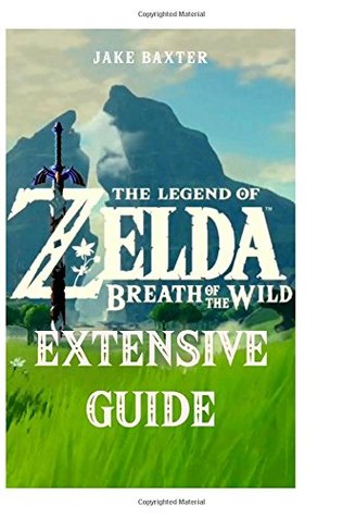 The Legend of Zelda: Breath of the Wild Extensive Guide: Shrines, Quests, Strategies, Recipes, Locations, How Tos and More (Paperback)