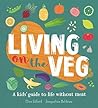 Living on the Veg: A kids' guide to life without meat Living on the Veg: A kids' guide to life without meat