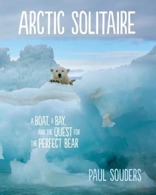 Arctic Solitaire: A Boat, a Bay, and the Quest for the Perfect Bear (Hardcover)