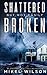 Shattered But Not Easily Broken (Shattered #1)
