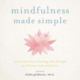 Mindfulness Made Simple, an Introduction to Finding Calm through Mindfulness & Meditation