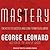 Mastery: The Keys to Success and Long-Term Fulfillment
