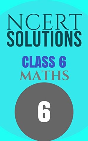 NCERT SOLUTIONS Class 6th MATHS: for school going kids (Kindle Edition)