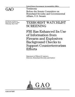Terrorist Watchlist Screening: FBI Has Enhanced Its Use of Information from Firearm and Explosives Background Checks to Support Counterterrorism Efforts