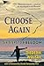 Choose Again: Six Steps to Freedom