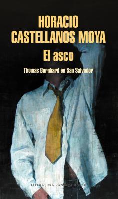 Portada de El asco: Thomas Bernhard en San Salvador, de Horacio Castellanos Moya