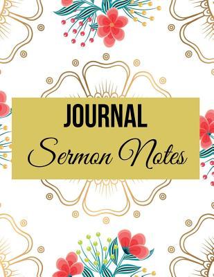 Journal Sermon Notes: Floral Design with Calendar 2018-2019, Daily Guide for Prayer, Praise and Scripture Workbook: Size 8.5x11 Inches Extra Large Made in USA