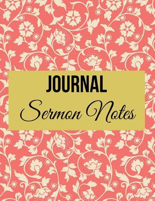Journal Sermon Notes: Floral Design with Calendar 2018-2019, Daily Guide for Prayer, Praise and Scripture Workbook: Size 8.5x11 Inches Extra Large Made in USA