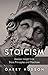 Stoicism: A Deeper Insight Into Stoic Principles and Practices