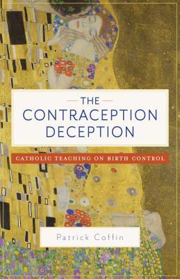 The Contraception Deception: Catholic Teaching on Birth Control (Paperback)