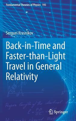 Back-in-Time and Faster-than-Light Travel in General Relativity (Fundamental Theories of Physics, 193)