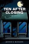 Ten After Closing by Jessica Bayliss