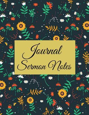 Journal Sermon Notes: Floral Design with Calendar 2018-2019, Daily Guide for Prayer, Praise and Scripture Workbook: Size 8.5x11 Inches Extra Large Made in USA