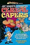 Jay Ward's Animated Cereal Capers by Kevin Scott Collier