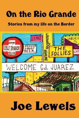 On the Rio Grande: Stories From My Life on the Border (Paperback)