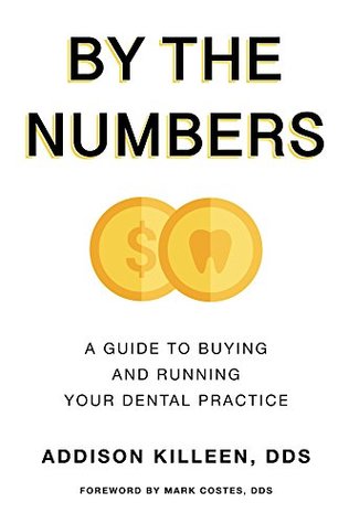 By the Numbers: A Guide to Buying and Running Your Dental Practice (Kindle Edition)