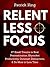 Relentless Focus: 27 Small Tweaks to Beat Procrastination, Skyrocket Productivity, Outsmart Distractions, & Do More in Less Time