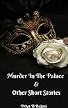 Murder In The Palace & Other Short Stories by Priya Bajpai