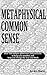 Metaphysical Common Sense by A.G. Shard