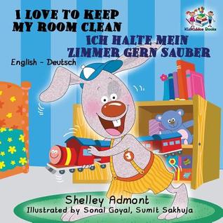 I Love to Keep My Room Clean Ich räume mein Zimmer gerne auf (English German Bilingual): German bilingual childrens books (English German Bilingual Collection) (German Edition)