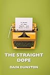 The Straight Dope: A Novel of Sex, Death, and Rock & Roll