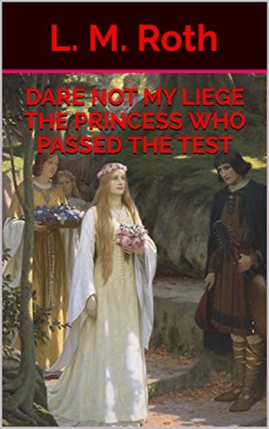 Dare Not My Liege The Princess Who Passed the Test (The Princess Who. Book 4)