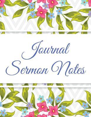 Journal Sermon Notes: Floral Design with Calendar 2018-2019, Daily Guide for Prayer, Praise and Scripture Workbook: Size 8.5x11 Inches Extra Large Made in USA
