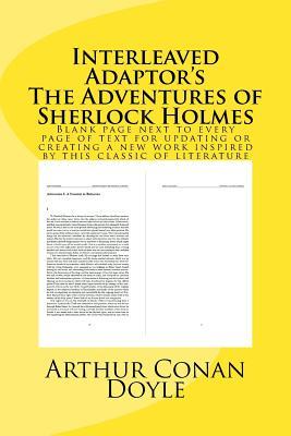 Interleaved Adaptor's The Adventures of Sherlock Holmes: Blank page next to every page of text for updating or creating a new work inspired by this classic of literature (Adaptor’s Classic Books)