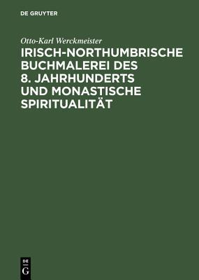 Irisch-Northumbrische Buchmalerei Des 8. Jahrhunderts Und Monastische Spiritualit�t