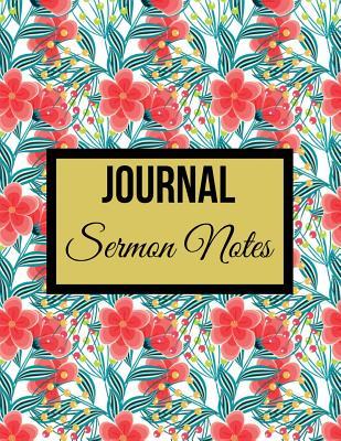 Journal Sermon Notes: Floral Design with Calendar 2018-2019, Daily Guide for Prayer, Praise and Scripture Workbook: Size 8.5x11 Inches Extra Large Made in USA