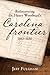 Rediscovering Dr. Henry Woodward's Carolina Frontier 1665-1686 by Jeff Fulgham