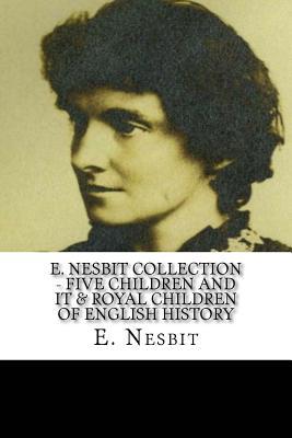 E. Nesbit Collection - Five Children and It & Royal Children of English History (Paperback)
