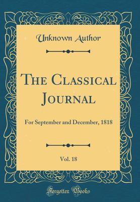 The Classical Journal, Vol. 18: For September and December, 1818 (Classic Reprint)