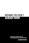 Nothing You Don't Already Know by Alexander Den Heijer