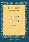 Jataka Tales: Re-Told (Classic Reprint)