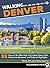 Walking Denver: 32 Tours of...